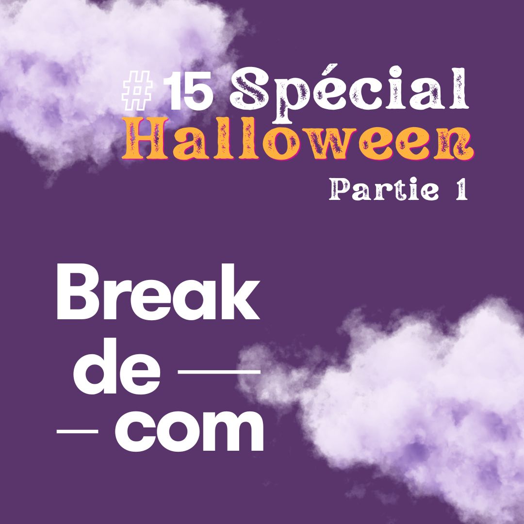 Break de com #15 – Spécial Halloween – Partie 1/2